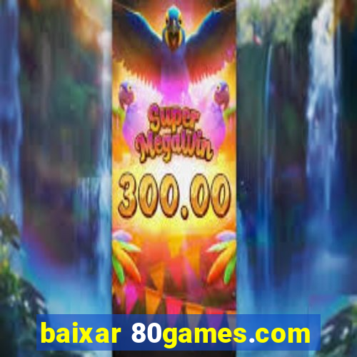 baixar 80games.com